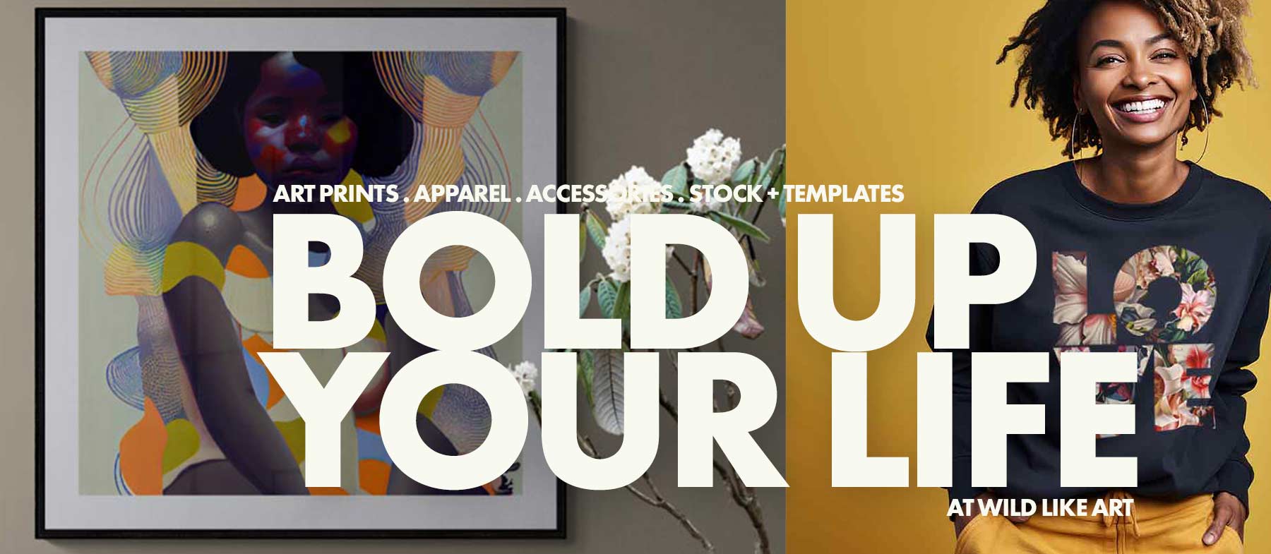 Bold up your Life at Wild Like Art our partner store